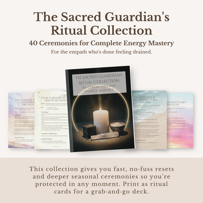 The Sacred Guardian's Ritual Collection: 40 Ceremonies for Empath Protection & Energy Mastery